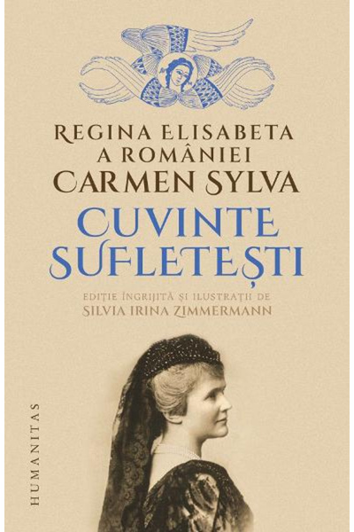 Editura Humanitas Cuvinte din inimă, Regina Elisabeta a României - Editura Hu...