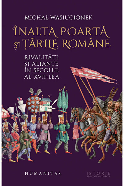 Editura Humanitas Sublimul Poartă și Teritoriile Romeni, Michał Wasiucionek -...