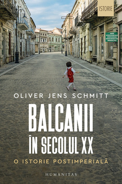 Editura Humanitas Balkanii în secolul al XX-lea. O istorie post-imperială, Ol...