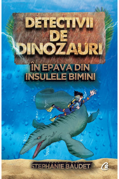 Editura Curtea Veche Dinosaur Detectives in the Wreck of the Bimini Islands ,...