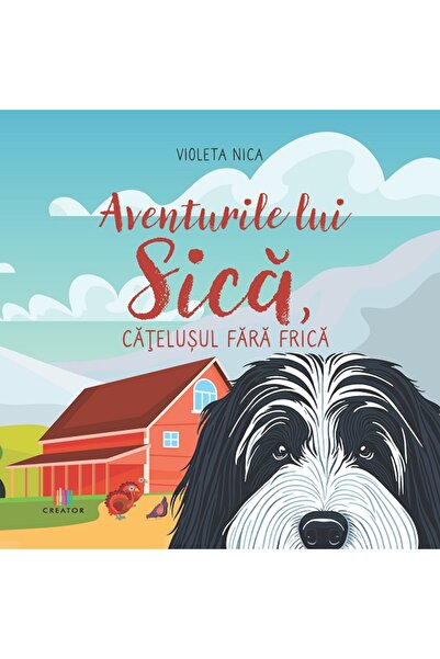 Editura Creator Aventurile lui Sica, catelusul fara frica - Violeta Nica