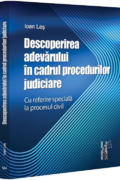 Universul Juridic Descoperirea adevarului in cadrul procedurilor judiciare - ...