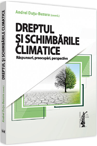 Universul Juridic Dreptul si schimbarile climatice - Andrei Durtu-Buzura