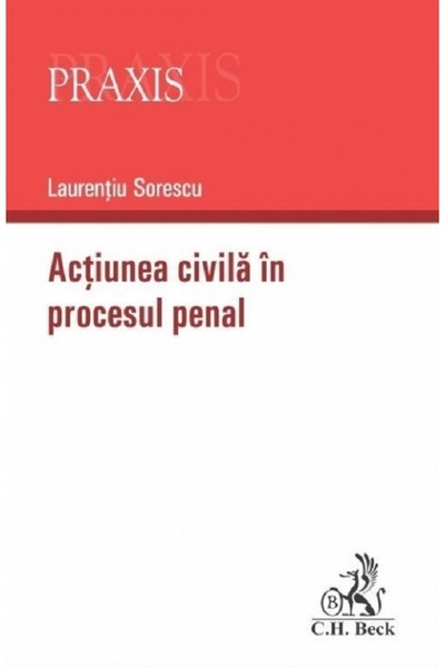 C.H. Beck Actiunea civila in procesul penal - Laurentiu Sorescu