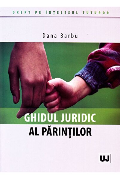 Universul Juridic Ghidul juridic al parintilor - Dana Barbu