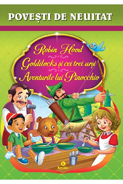 Kreativ Robin Hood. Goldilocks si cei trei ursi. Aventurile lui Pinocchio