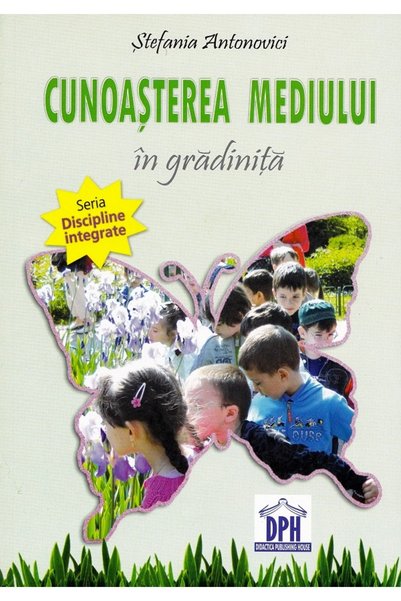 Didactica Publishing House Cunoasterea mediului in gradinita - Stefania Anton...