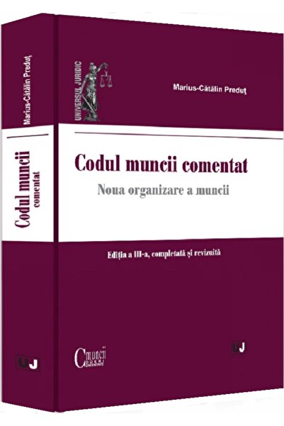 Universul Juridic Codul muncii comentat Ed.3 - Marius-Catalin Predut