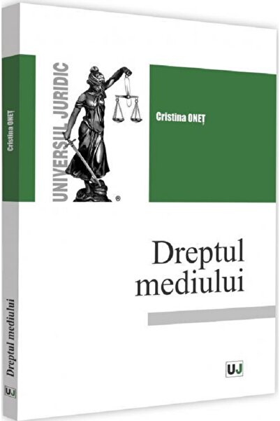 Universul Juridic Dreptul mediului - Cristina Onet