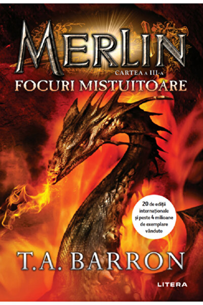 Litera Merlin. Vol.3: Focuri mistuitoare - T.A. Barron