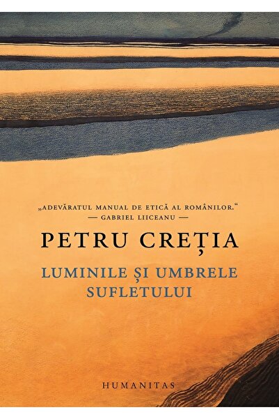 Humanitas Luminile si umbrele sufletului - Petru Cretia
