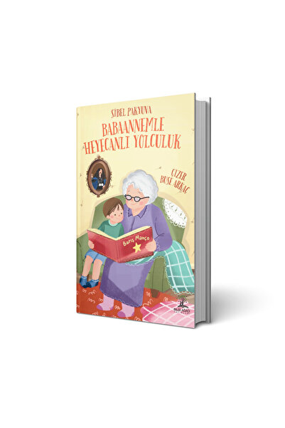 Bilgi Ağacı Yayınları Babaannemle Heyecanlı Yolculuk / Sibel Pakyuva