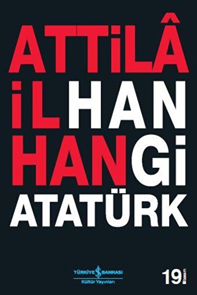 TÜRKİYE İŞ BANKASI KÜLTÜR YAYINLARI Hangi Atatürk ATTİLÂ İLHAN
