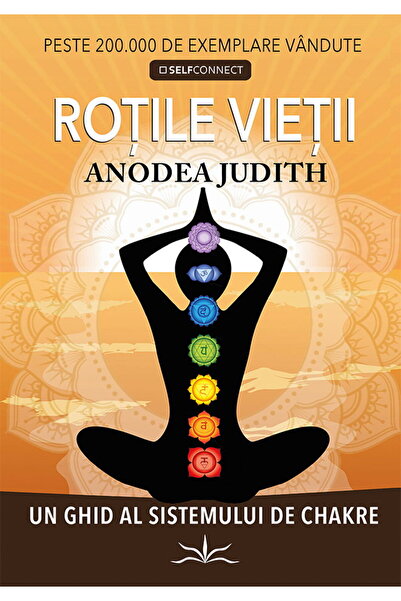 Editura Prestige Wheels of Life: A Guide to the Chakra System – Anodea Judith...