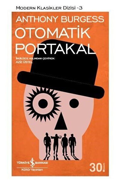 TÜRKİYE İŞ BANKASI KÜLTÜR YAYINLARI Otomatik Portakal - Modern Klasikler Dizisi