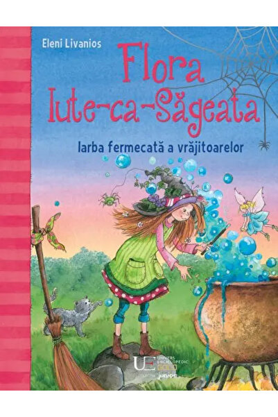 Univers Enciclopedic Junior Flora Iute-ca-Sageata. Iarba fermecata a vrajitoa...