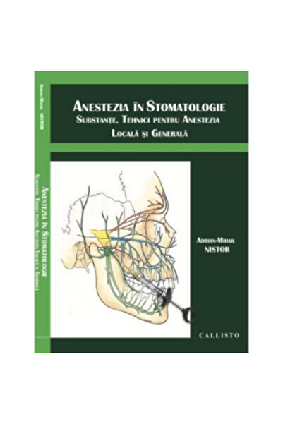 Editura Callisto Anestezia in Stomatologie. Substante, tehnici pentru anestez...