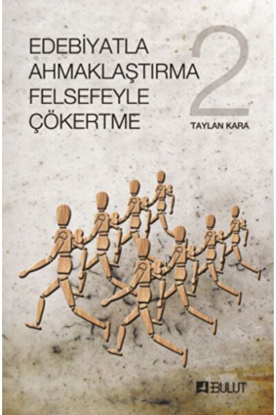 Bulut Yayınları Edebiyatla Ahmaklaştırma Felsefeyle Çökertme 2
