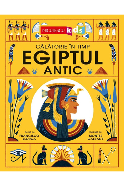 Editura Niculescu Egiptul Antic. O Călătorie în Timp, Francisco Llorca, Monts...