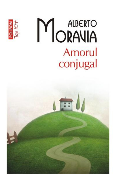 Editura Polirom Marital Love Top 10+ No. 496, Alberto Moravia - Polirom Publi...