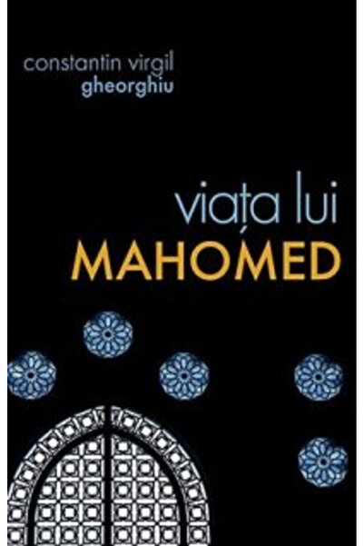 Editura Sophia Viața lui Mahomed, Constantin Virgil Gheorghiu - Editura Sophia