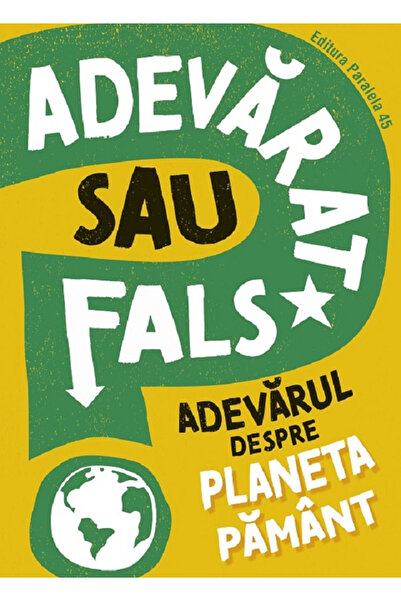 Editura Paralela 45 Adevărat sau fals? Adevărul despre Planeta Pământ, Sonya ...