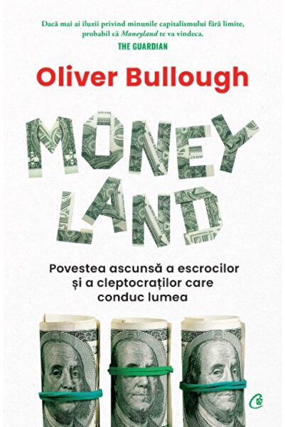Editura Curtea Veche Moneyland, Oliver Bullough - Curtea Veche Publishing House
