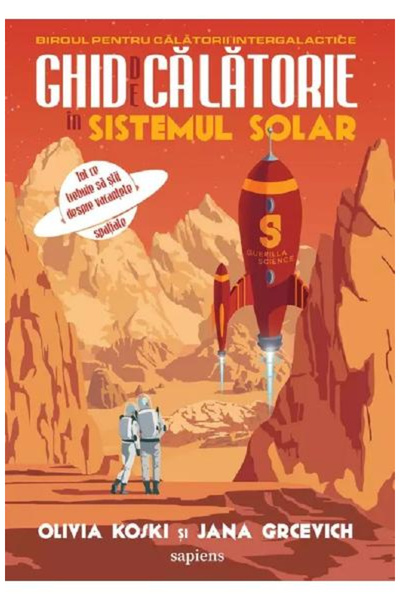 Editura Art Ghid de călătorie prin Sistemul Solar, Olivia Koski, Jana Grcevic...