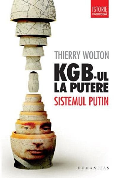 Editura Humanitas Kgb-Ul La Putere. Sistemul Putin, Thierry Wolton - Editura ...