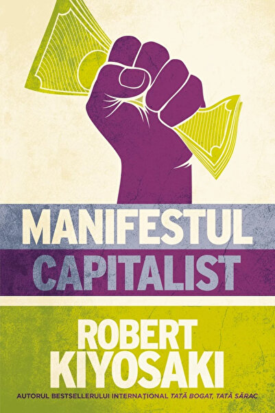 Editura Curtea Veche The Capitalist Manifesto, Robert Kiyosaki - Curtea Veche...