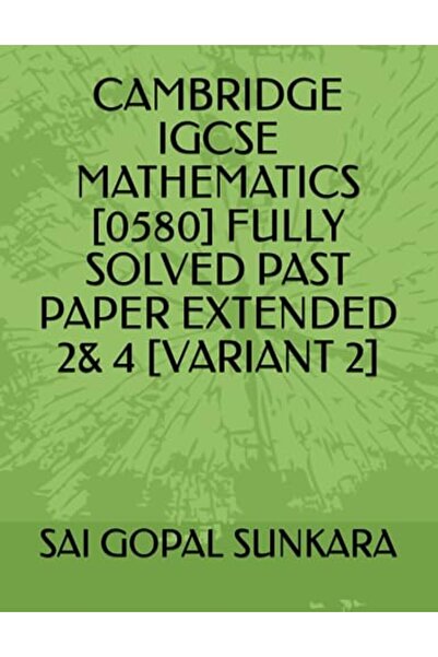 independently published Cambridge Igcse Mathematics [0580] Fully Solved Past ...