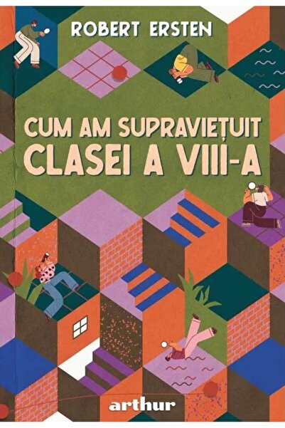 Editura Arthur Cum am supravietuit clasei a VIII-a, Robert Ersten