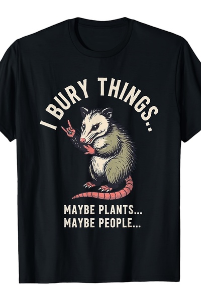BASEPULSE I Bury Things Plants Maybe People Opossum T-Shirt