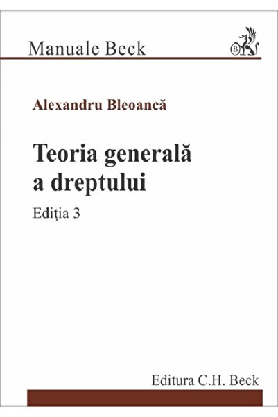 C.H. Beck Teoria generala a dreptului Ed.3 - Alexandru Bleoanca