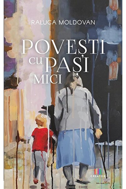 Editura Creator Povesti cu pasi mici - Raluca Moldovan
