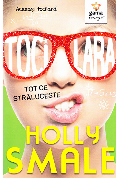Gama Tocilara: Tot ce straluceste - Holly Smale