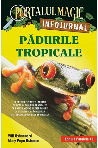Paralela 45 Portalul magic. Infojurnal. Padurile tropicale - Will Osborne, Ma...