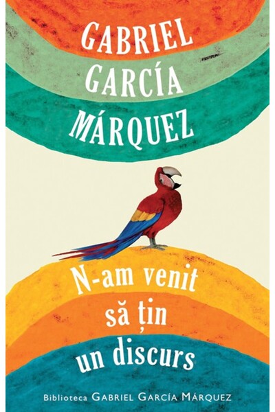 Rao N-am venit sa tin un discurs - Gabriel Garcia Marquez