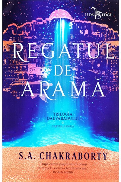 LEDA Regatul de arama Trilogia Daevabadului. Cartea a II-a - S.A. Chakraborty