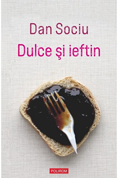 Polirom Dulce si ieftin - Dan Sociu