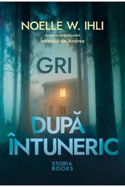 Storia Books Gri dupa intuneric - Noelle W. Ihli