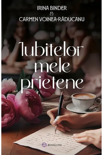 Bookzone Iubitelor mele prietene - Irina Binder, Carmen Voinea-Raducanu