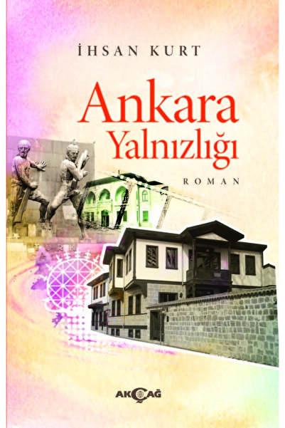 Akçağ Yayınları 9786053423997 Ankara Yalnızlığı -ihsan Kurt