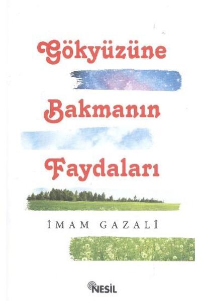 Nesil Yayınları Gökyüzüne Bakmanın Faydaları. İmam Gazali Nesil