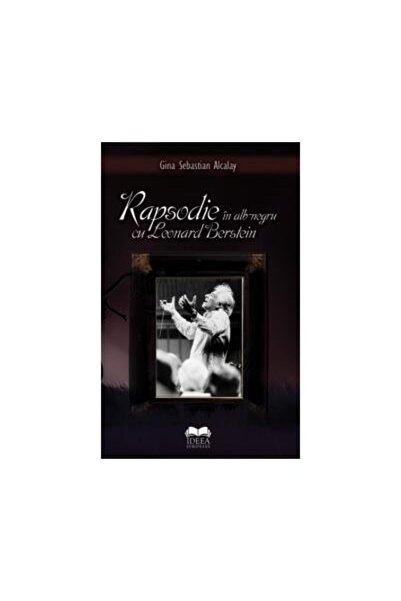 Editura Ideea Europeana Rapsodie in alb-negru cu Leonard Berstein, Gina Se