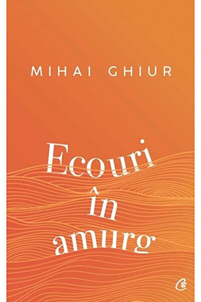 Editura Curtea Veche Ecouri in amurg, Mihai Ghiur