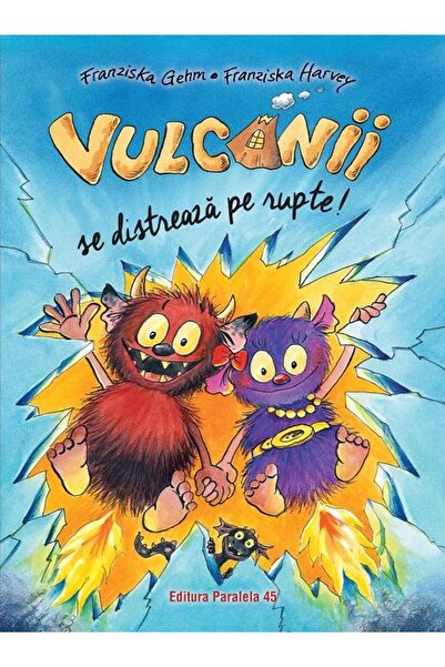 Editura Paralela 45 Vulcanii se distreaza pe rupte!, Franziska Gehm