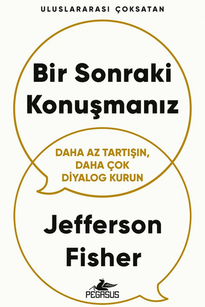 Pegasus Yayınları Bir Sonraki Konuşmanız: Daha Az Tartışın, Daha Çok Diyalog ...