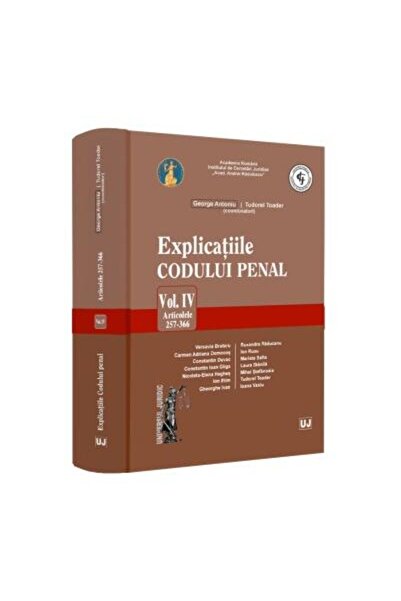 Editura Universul Juridic ExplicaÈiile Codului penal. Vol. IV. Articolele