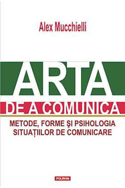 Polirom The Art of Communication: Methods, Forms, and the Psychology of Commu...